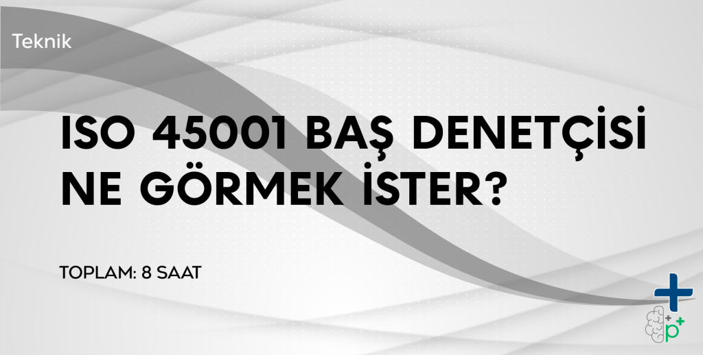 ISO 45001 Baş Denetçisi Ne Görmek İster Eğitimi Görseli