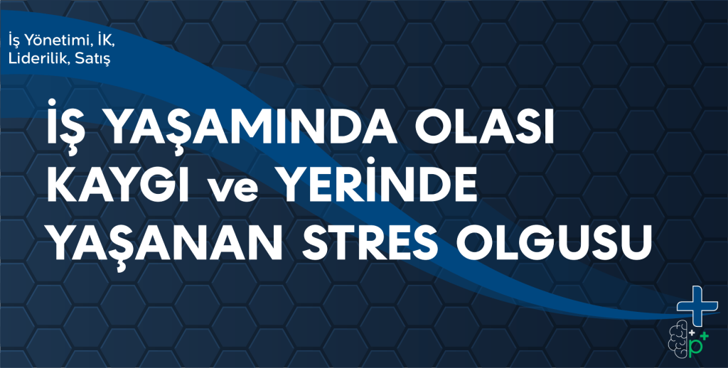 İş Yaşamında Olası Kaygı ve Yerinde Stres Olgusu eğitimi tanıtım görseli