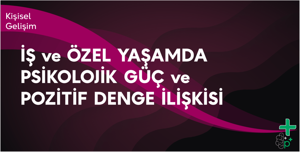 İş ve Özel Yaşamda Psikolojik Güç ve Pozitif Denge İlişkisi eğitimi tanıtım görseli