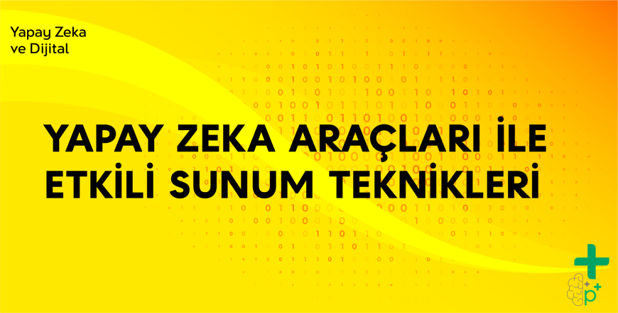 Yapay Zeka - Yapay Zeka Araçları ile Etkili Sunum Teknikleri Eğitimi