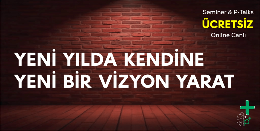 Ücretsiz Seminerler ve P-Talks - Yeni Yılda Kendine Yani Bir Vizyon Yarat