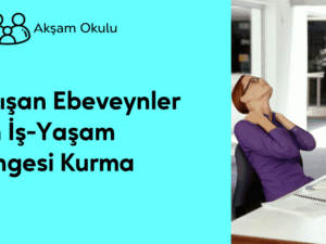 01- Çalışan Ebeveynler için İş Yaşam Dengesi Kurma