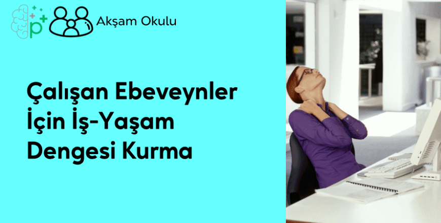 01- Çalışan Ebeveynler için İş Yaşam Dengesi Kurma
