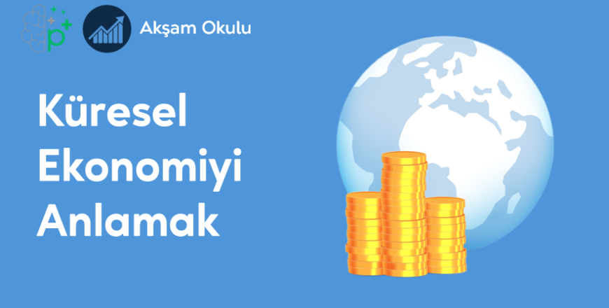 04- Küresel Ekonomiyi Anlamak