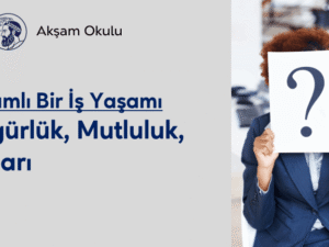 05- Anlamlı Bir İş Yaşamı-Özgürlük, Mutluluk, Başarı