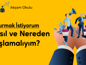 07- İş Kurmak İstiyorum Nereden Başlayayım
