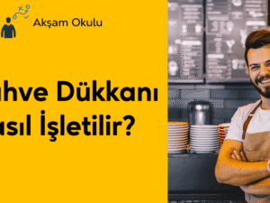 07- Kahve Dükkanı Nasıl İşletilir