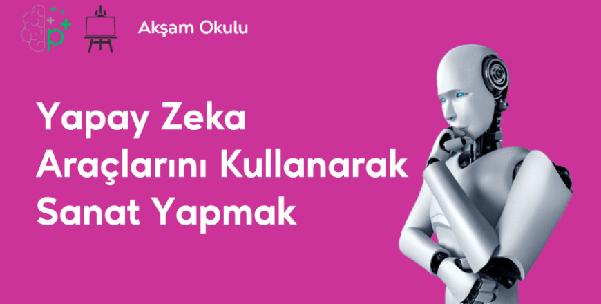 09- YZ Araçlarını Kullanarak Sanat Yapmak