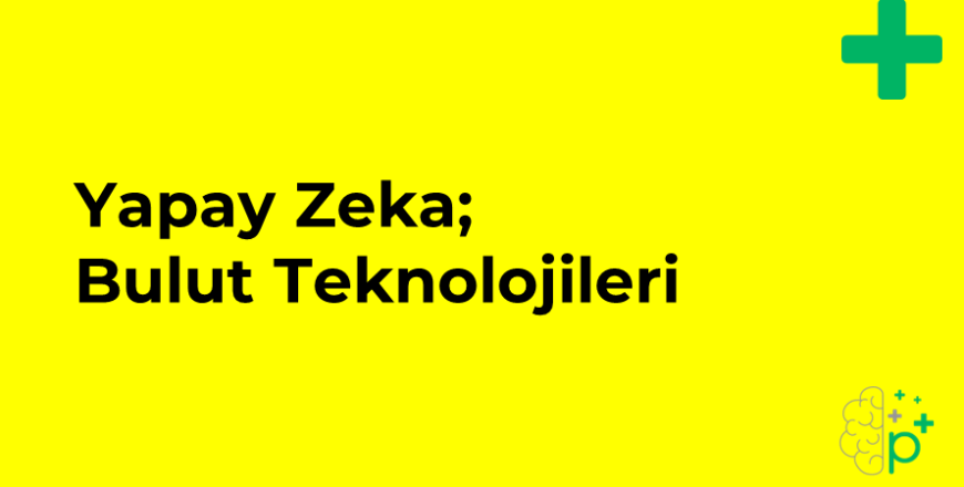 Yapay Zeka ve Bulut Teknolojileri Eğitimi - Potansia Eğitim ve Gelişim ...