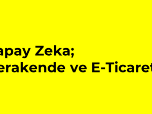 09- Yapay Zeka, Perakende ve E-Ticaret
