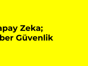 09- Yapay Zeka, Siber Güvenlik