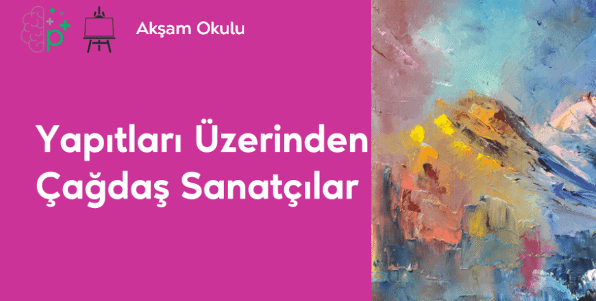 09- Yapıtları Üzerinden Çağdaş Sanatçılar