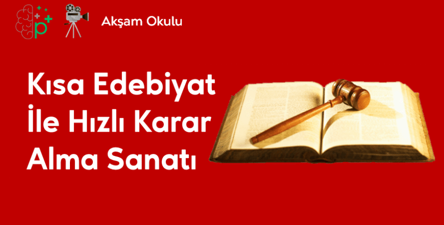 10- Kısa Edebiyat ile Hızlı Karar Alma