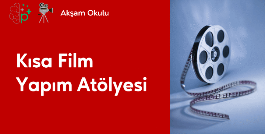 10- Kısa Film Yapım Atölyesi