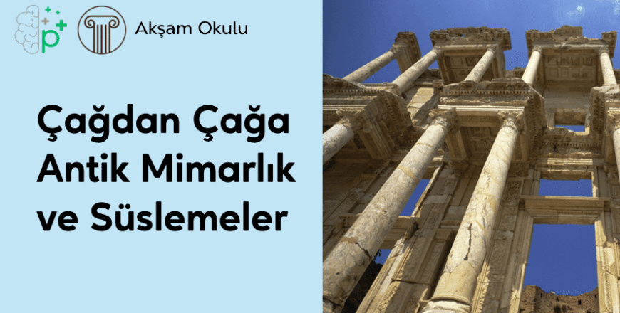 11- Çağdan Çağa Antik Mimarlık ve Süslemeler