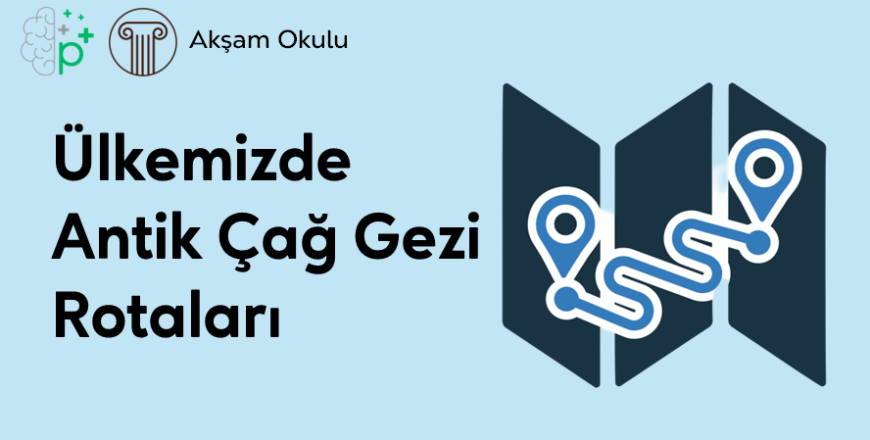 11- Ülkemiz Antik Çağ Gezi Rotaları