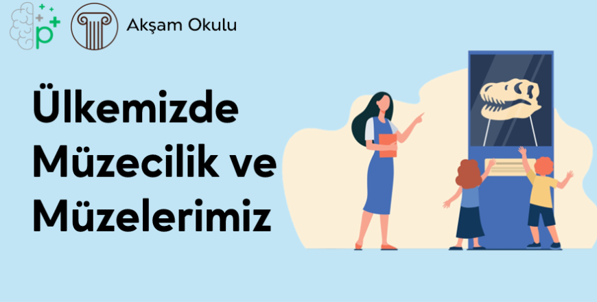 11- Ülkemizde Müzecilik ve Müzelerimiz