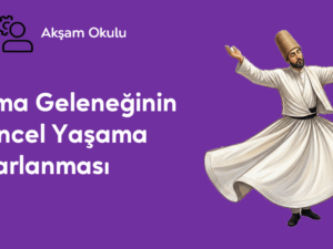 13- Sema Geleneğinin Güncel Yaşama Uyarlanması