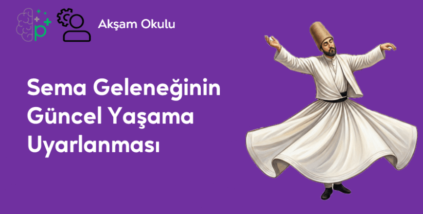 13- Sema Geleneğinin Güncel Yaşama Uyarlanması