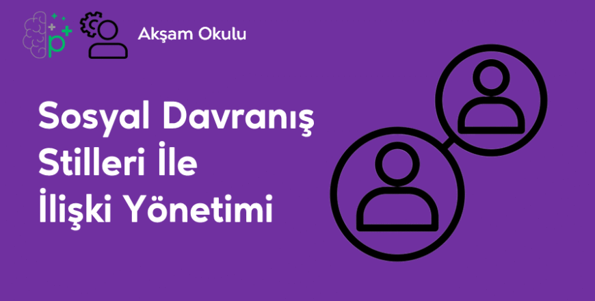 13- Sosyal Davranış Stilleri İle İlişki Yönetimi