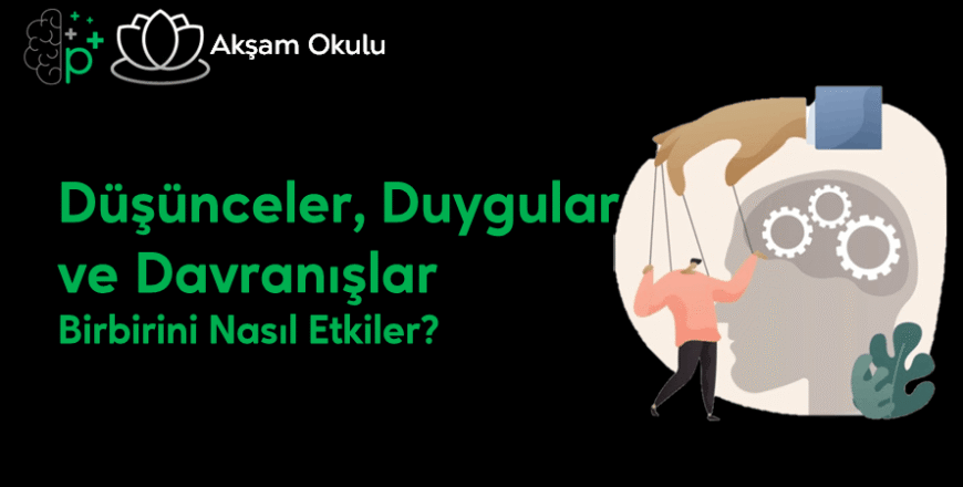 14- Düşünceler, Duygular ve Davranışlar Birbirini nasıl etkiler