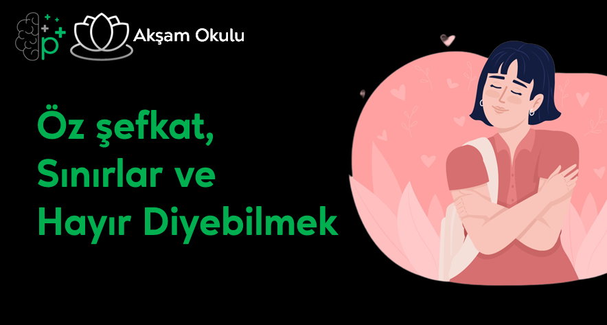 14- Öz şefkat ve Hayır Diyebilmek