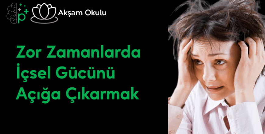 14- Zor Zamanlarda İçsel Gücünü Açığa Çıkarmak